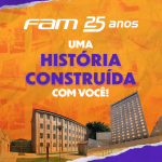 FAM 25 anos | Uma história construída com você!