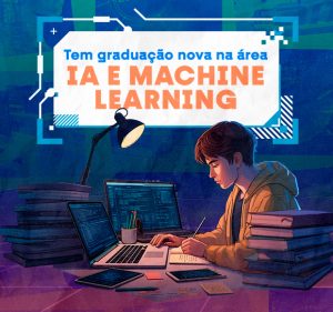 Post Tem graduação nova na área: conheça todos os detalhes sobre a graduação em IA e Machine Learning!