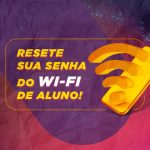 Resete sua senha do wi-fi de aluno!